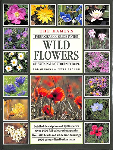 The Hamlyn Photographic Guide to the Wild Flowers of Britain & Northern Europe (9780600574521) by Bob Gibbons; Peter Brough