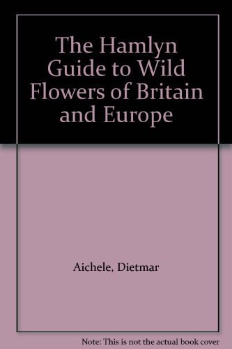 Stock image for The Hamlyn Guide to Wild Flowers of Britain and Europe for sale by WorldofBooks