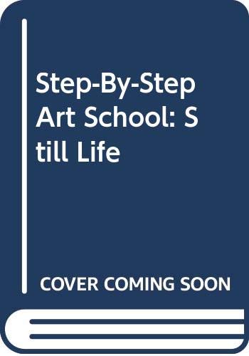 Beispielbild fr Step-by-Step Art School Still Life. zum Verkauf von Cambridge Rare Books