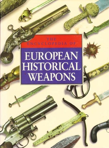 Imagen de archivo de ENCYCLOPEDIA OF EUROPEAN HISTORICAL WEAPONS a la venta por AwesomeBooks