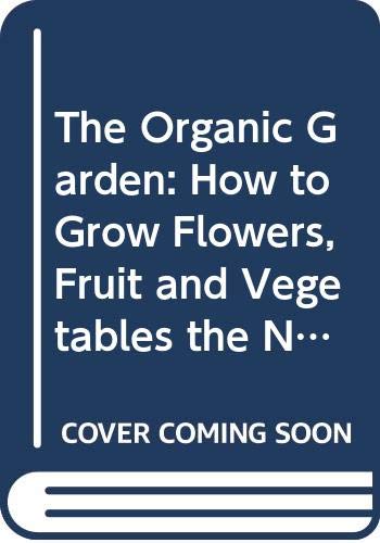 Beispielbild fr The Organic Garden: How to Grow Flowers, Fruit and Vegetables the Natural Way zum Verkauf von WorldofBooks