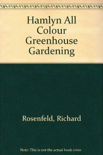 All Colour Greenhouse Gardening (9780600576440) by Rosenfeld, Richard