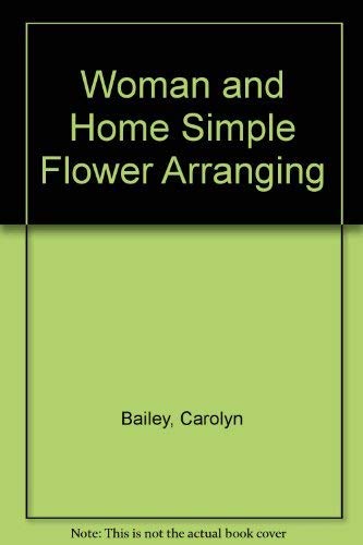 W & H Simple Flower Arranging (9780600582717) by Carolyn Sherwin Bailey