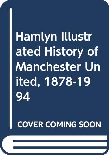 Imagen de archivo de Hamlyn Illustrated History of Manchester United, 1878-1994 a la venta por AwesomeBooks