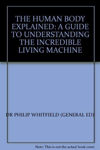 9780600588184: THE HUMAN BODY EXPLAINED: A GUIDE TO UNDERSTANDING THE INCREDIBLE LIVING MACHINE