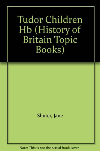 Tudor Children (History of Britain) (9780600589280) by Jane Shuter
