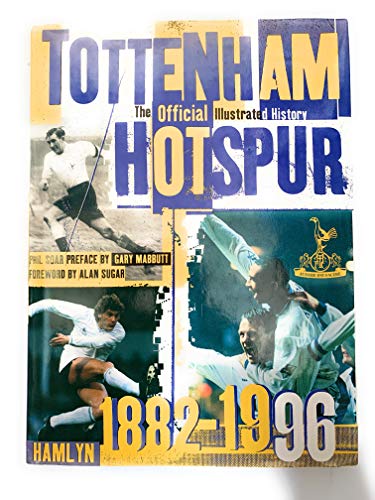 Stock image for Tottenham Hotspur: The Official Illustrated History, 1882-1996 for sale by WorldofBooks