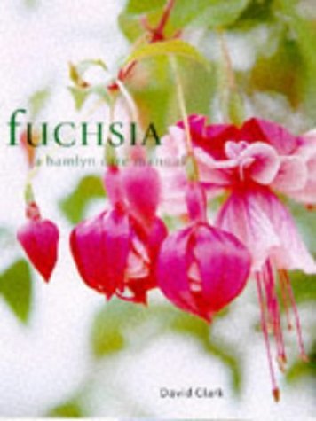 Fuchsia: A Hamlyn Care Manual (A Hamlyn Care Manual) (9780600591405) by David Clark