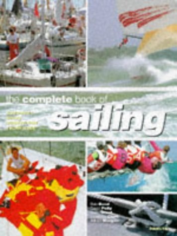 Beispielbild fr The Complete Book of Sailing: A Guide to Boats, Equipment, Tides and Weather, Basic, Advanced and Competition Sailing zum Verkauf von Reuseabook