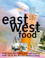 Beispielbild fr East West Food: Food from the Pacific Rim and Beyond, Through the Eyes of Ten Innovative Chefs from Around the World (Cookery) zum Verkauf von Books & Bygones