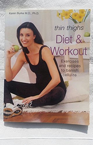 Thin Thighs Diet and Workout Book: Banish Cellulite in Just Minutes a Day! (9780600594567) by Burke MD PhD, Karen