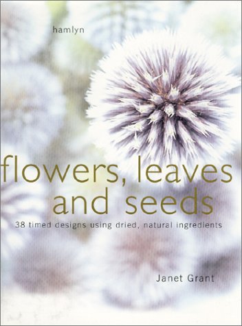 Beispielbild fr Flowers Seeds and Leaves: Arranging with Dried Plants and Flowers zum Verkauf von WorldofBooks