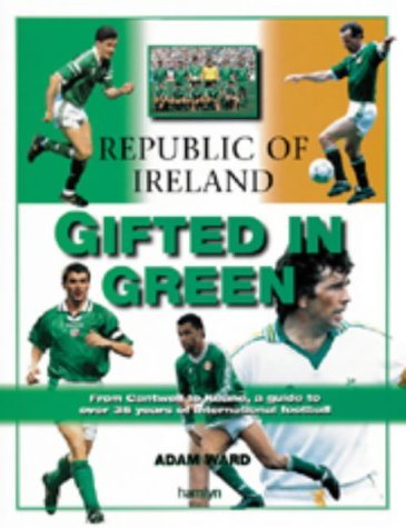 Beispielbild fr Republic of Ireland - Gifted in Green : Four Decades of Player Profiles zum Verkauf von Better World Books