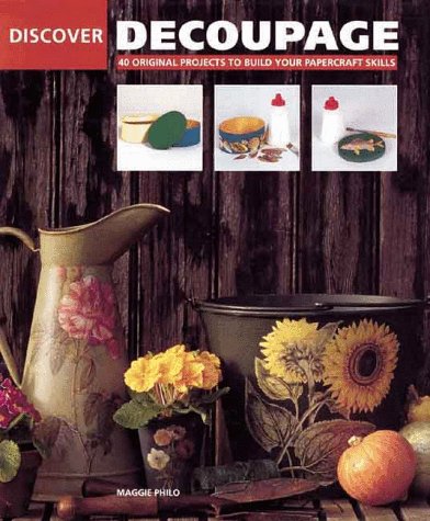 Stock image for Discover Decoupage : 40 Original Projects to Build Your Papercraft Skills for sale by Better World Books