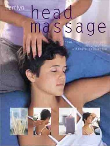 Beispielbild fr Head Massage : Head, Neck and Shoulder Massages for Ultimate Relaxation zum Verkauf von Better World Books