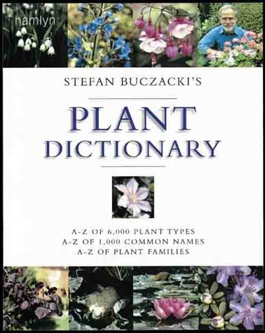 Beispielbild fr Stefan Buczacki's Plant Dictionary : A-Z of 6,000 Plant Types, A-Z of 1,000 Common Names, A-Z of Plant Families zum Verkauf von Better World Books