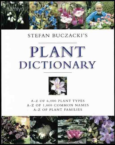Stock image for Stefan Buczacki's Plant Dictionary : A-Z of 6,000 Plant Types, A-Z of 1,000 Common Names, A-Z of Plant Families for sale by Better World Books: West