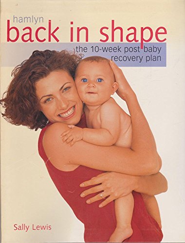 Stock image for Back in Shape: The 10-week Post Baby Recovery Plan for sale by Wonder Book