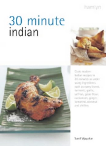 Imagen de archivo de 30 Minute Indian : Cook Modern Indian Recipes in 30 Minutes or under Using Ingredients Such As Curry Leaves, Turmeric, Garlic, Saffron, Gram Flour, Cardamom, Ginger, Tamarind, Coconut and Chillies a la venta por Better World Books: West