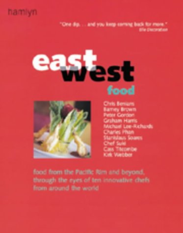 9780600601081: East West Food: Food from the Pacific Rim and Beyond, Through the Eyes of Ten Innovative Chefs from Around the World