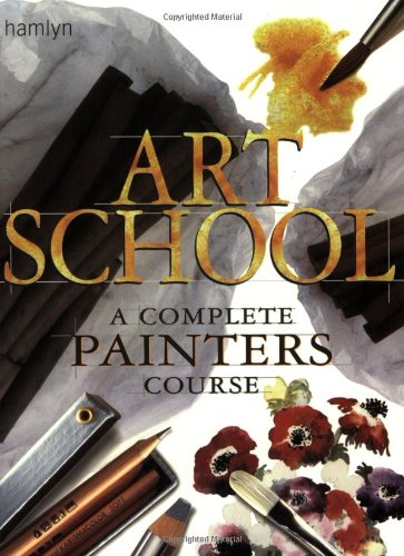 Stock image for Art School: A Complete Painters Course for sale by Front Cover Books