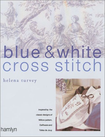 Stock image for Blue and White Cross Stitch: Original Designs Inspired by Willow Pattern, Delftware and Toiles De Jouy for sale by WorldofBooks