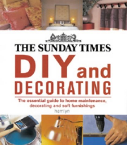 9780600602484: The "Sunday Times" DIY and Decorating: The Essential Guide to Home Maintenance, Decorating and Soft Furnishings