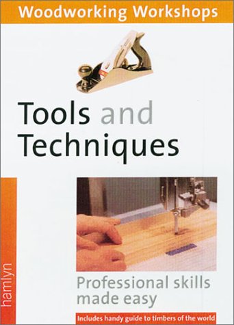 Stock image for Tools and Techniques : Professional Skills Made Easy - Includes Handy Guide to Timbers of the World for sale by Better World Books: West
