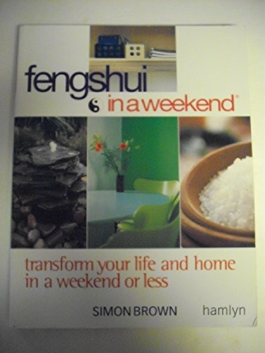 Stock image for Feng Shui In A Weekend: Transform Your Life and Home in a Weekend or Less for sale by Orion Tech