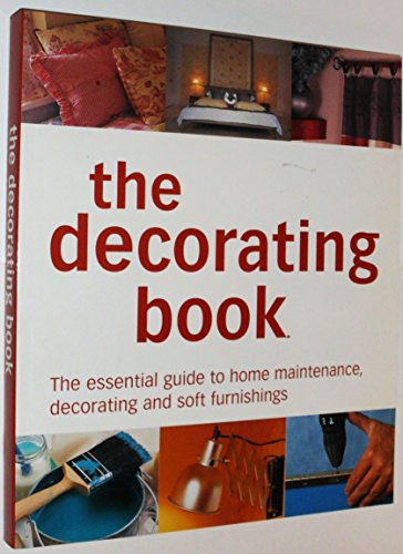 Beispielbild fr The Decorating Book : The Essential Guide to Home Maintenance, Decorating and Soft Furnishings zum Verkauf von Better World Books