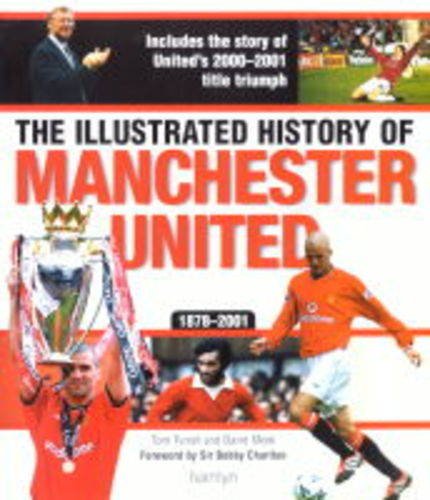 Stock image for Illustrated History of Manchester United, 1878-2001. Includes the Story of United's 2000-2001 Title Triumph for sale by Victoria Bookshop