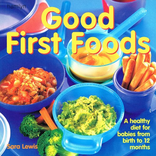 Good First Foods: A Healthy Diet for Babies to 12 Months (9780600604587) by Sara Lewis