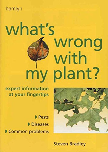 Beispielbild fr What's Wrong with My Plant? : Expert Information at Your Fingertips Pests * Diseases * Common Problems zum Verkauf von Better World Books