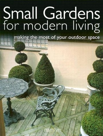 Beispielbild fr Small Gardens for Modern Living : Making the Most of Your Outdoor Space zum Verkauf von Better World Books