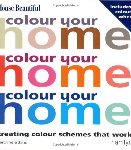 Stock image for Colour Your Home: Creating Colour Schemes That Work for sale by WorldofBooks