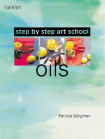 Stock image for Step-by-Step Art School: Oils for sale by Wonder Book