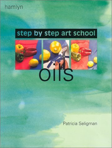 Stock image for Step-by-Step Art School: Oils for sale by Wonder Book