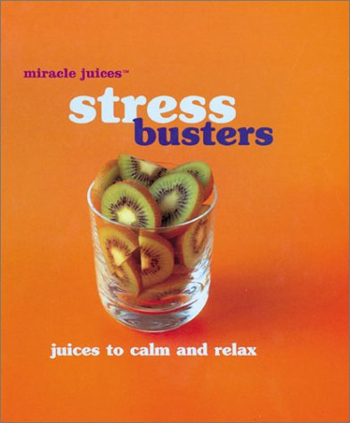 Beispielbild für Stress Busters: Juices to Calm and Relax (Miracle Juices) zum Verkauf von WorldofBooks