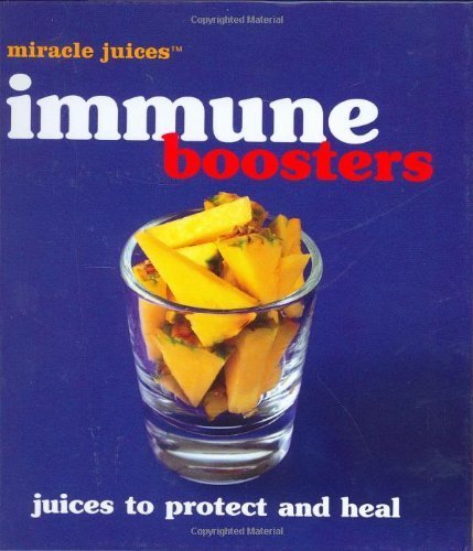 Stock image for Miracle Juices(tm) Immune Boosters: Juices to Protect and Heal for sale by ThriftBooks-Dallas