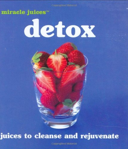 Beispielbild für Detox: Juices to Cleanse and Rejuvenate (Miracle Juices) zum Verkauf von Reuseabook