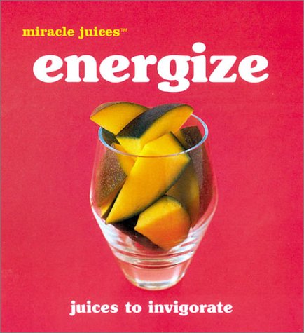 Stock image for Miracle Juices(tm) Energize: Juices to Invigorate for sale by ThriftBooks-Atlanta