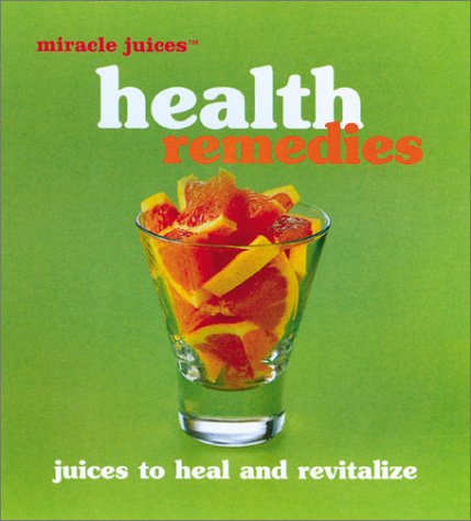 Stock image for Health Remedies : Juices to Heal and Revitalize for sale by Better World Books Ltd