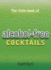 Beispielbild fr The Little Book of Alcohol-free Cocktails (The Little Book of Cocktails) zum Verkauf von AwesomeBooks