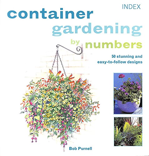Stock image for Container Gardening by Numbers: 50 Stunning and Easy-to-follow Designs for sale by WorldofBooks