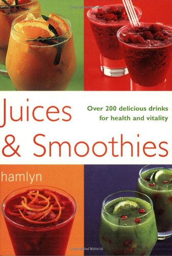Imagen de archivo de Juices and Smoothies : Over 200 Delicious Drinks for Health and Vitality a la venta por Better World Books