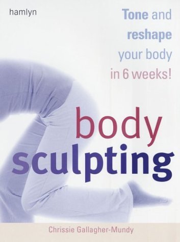 Stock image for Body Sculpting: Tone and Reshape Your Body in 6 Weeks! for sale by Wonder Book