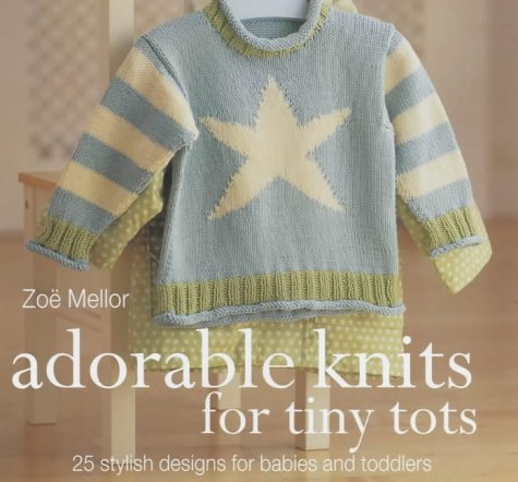 Beispielbild fr The Craft Library: Adorable Knits for Tiny Tots: 25 Stylish Designs for Babies and Toddlers - 25 Stylish Designs for Babies and Toddlers zum Verkauf von AwesomeBooks