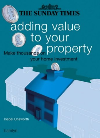 Beispielbild fr The "Sunday Times" Adding Value to Your Property: Make Thousands on Your Home Investment zum Verkauf von WorldofBooks