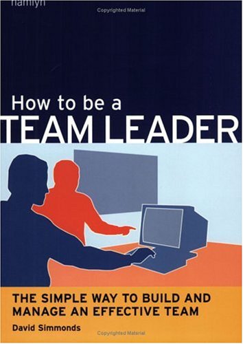 Stock image for How to Be a Team Leader: The Simple Way to Build and Manage an Effective Team (Hamlyn Self Help S.) for sale by MusicMagpie