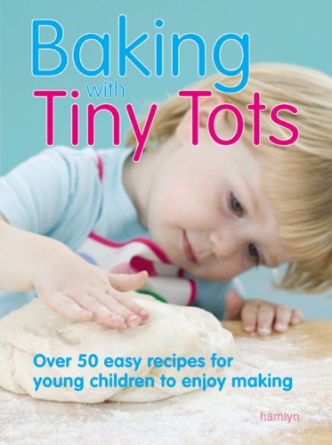 Baking With Tiny Tots: Over 50 Easy Recipes For Young Children To Enjoy Making (9780600609728) by Johnson, Becky